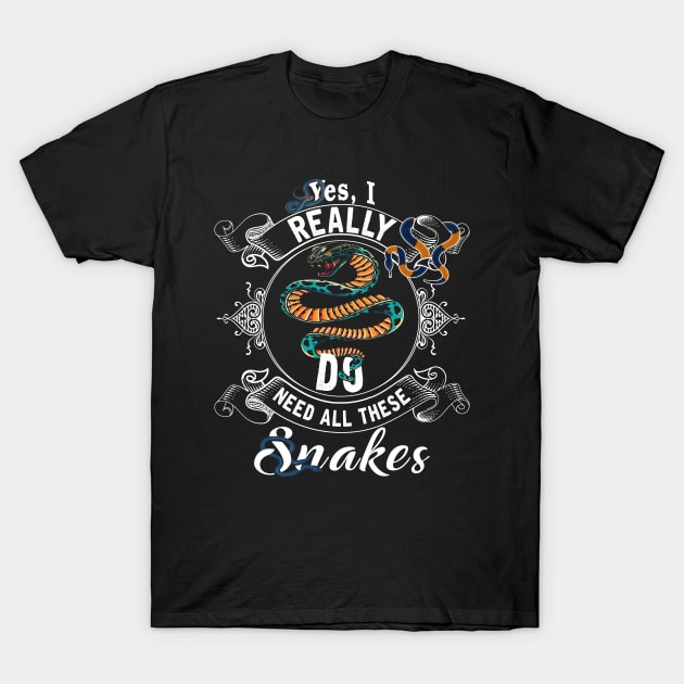 Yes, I Really Do Need All These Snakes Funny Ball Python with Corn Hognose Carpet Snake Reptile T-Shirt by paynegabriel